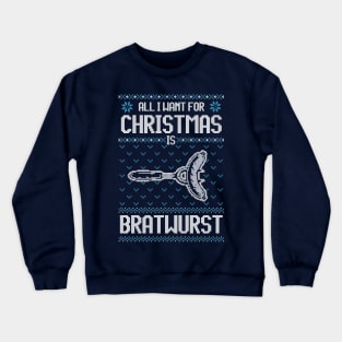 All I Want For Christmas Is Bratwurst - Ugly Xmas Sweater For Barbeque Lover Crewneck Sweatshirt